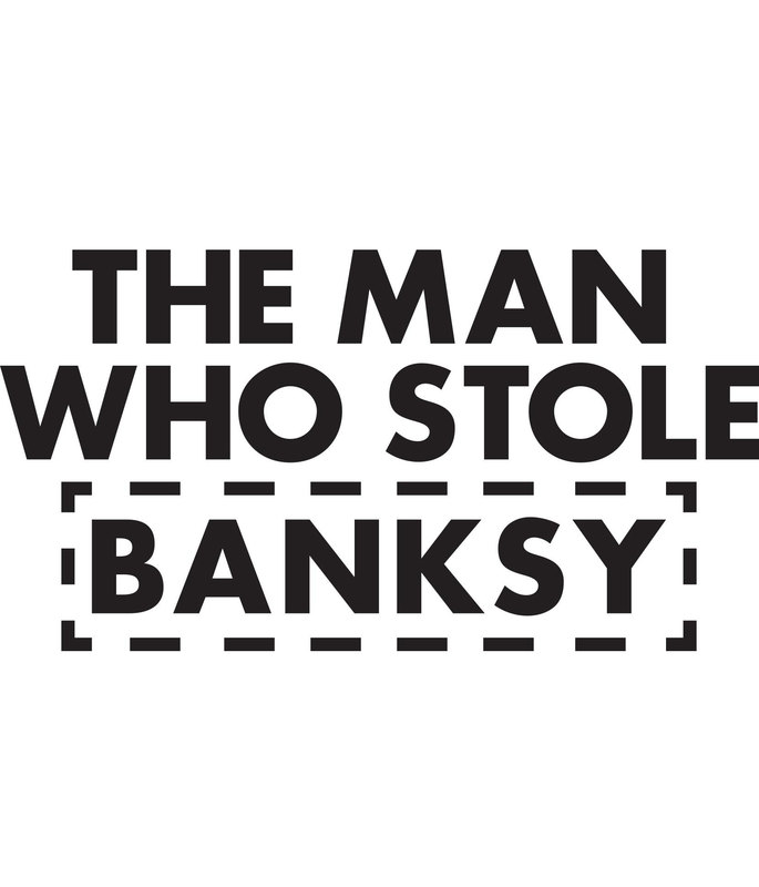 The Man Who Stole Banksy