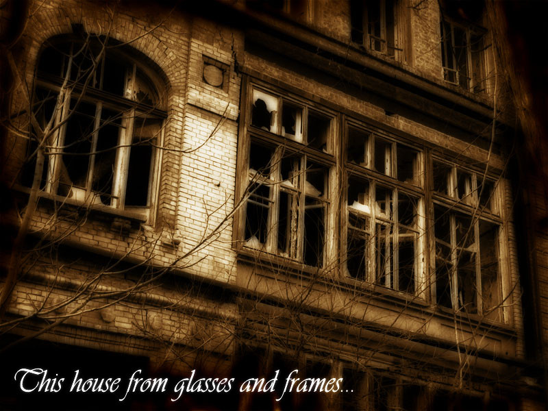 This house from glasses and frames...  