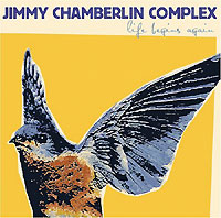JIMMY CHAMBERLIN COMPLEX, Life Begins Again