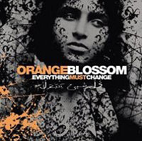 ORANGE BLOSSOM, Everything Must Change