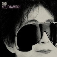 YOKO ONO, Yes, I'm a Witch