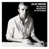 JAY-JAY JOHANSON, The Long Term Physical Effects Are Not Yet Known