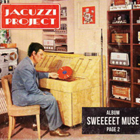 JACUZZI PROJECT, Sweeeeet Muse