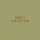 BEIRUT, The Rip Tide
