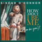 Sinead O'CONNOR, How About I Be Me (And You Be You)?